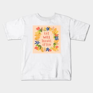 Eat Well Travel Often Peach | Floral Wreath | Quote Kids T-Shirt